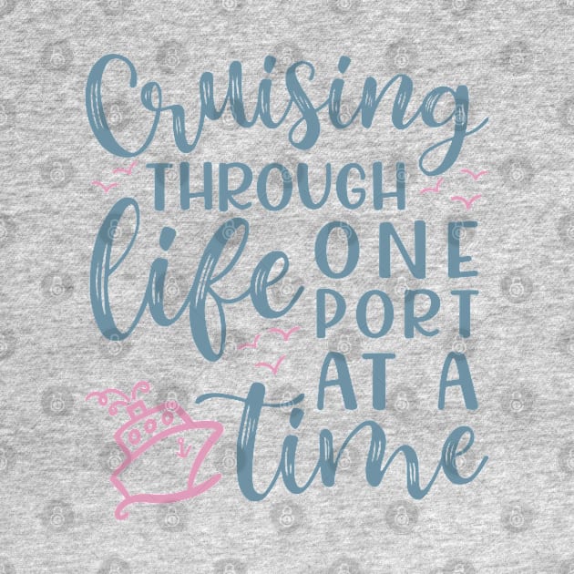 Cruising Through Life One Port At A Time Cruise Vacation Funny by GlimmerDesigns